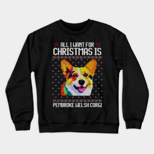 All I Want for Christmas is Pembroke Welsh Corgi - Christmas Gift for Dog Lover Crewneck Sweatshirt